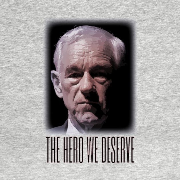Ron Paul - The Hero We Deserve by Classicshirts